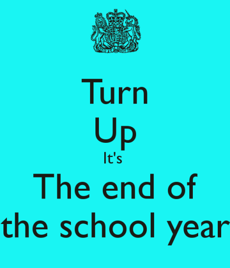 turn-up-its-the-end-of-the-school-year